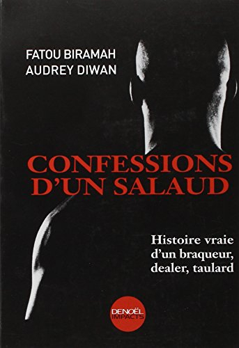 Confessions d'un salaud : histoire vraie d'un braqueur, dealer, taulard