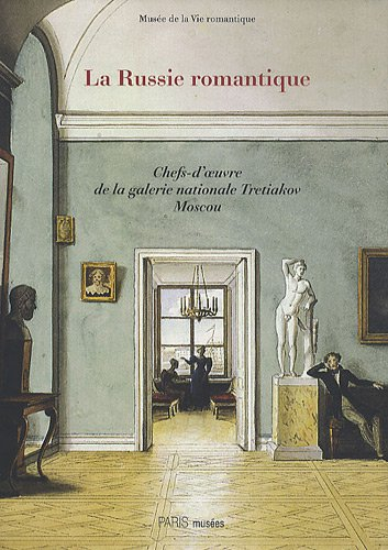 La Russie romantique à l'époque de Pouchkine et Gogol : chefs-d'oeuvre de la galerie nationale Treti