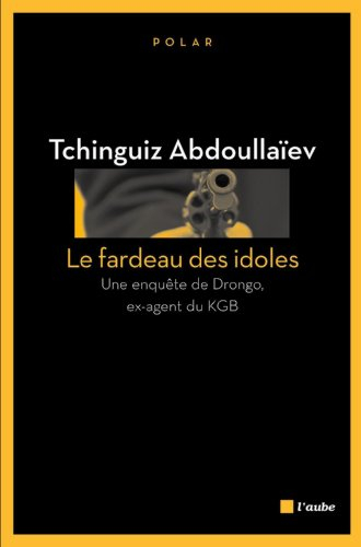 Une enquête de Drongo, ex-agent du KGB. Le fardeau des idoles