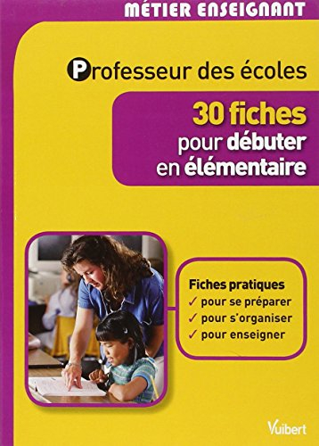Professeur des écoles : 30 fiches pour débuter en élémentaire