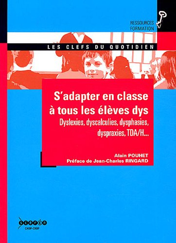 S'adapter en classe aux élèves dys : dyslexies, dyscalculies, dysphasies, dyspraxies, TDA-H...