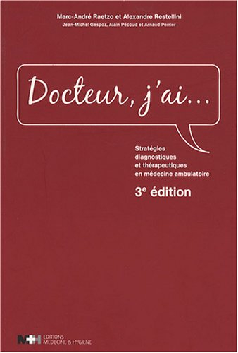 Docteur, j'ai... : stratégies diagnostiques et thérapeutiques en médecine ambulatoire