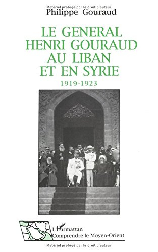 Le Général Henri Gouraud au Liban et en Syrie : 1919-1923