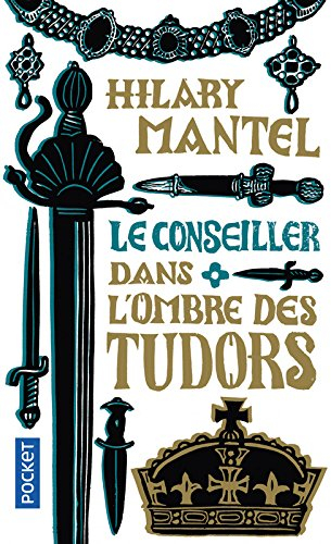 Le Conseiller. Vol. 1. Dans l'ombre des Tudors