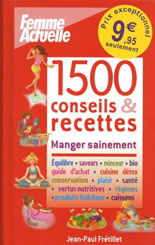 1.500 conseils & recettes : manger sainement : équilibre, saveurs, minceur, bio, guide d'achat, cuis