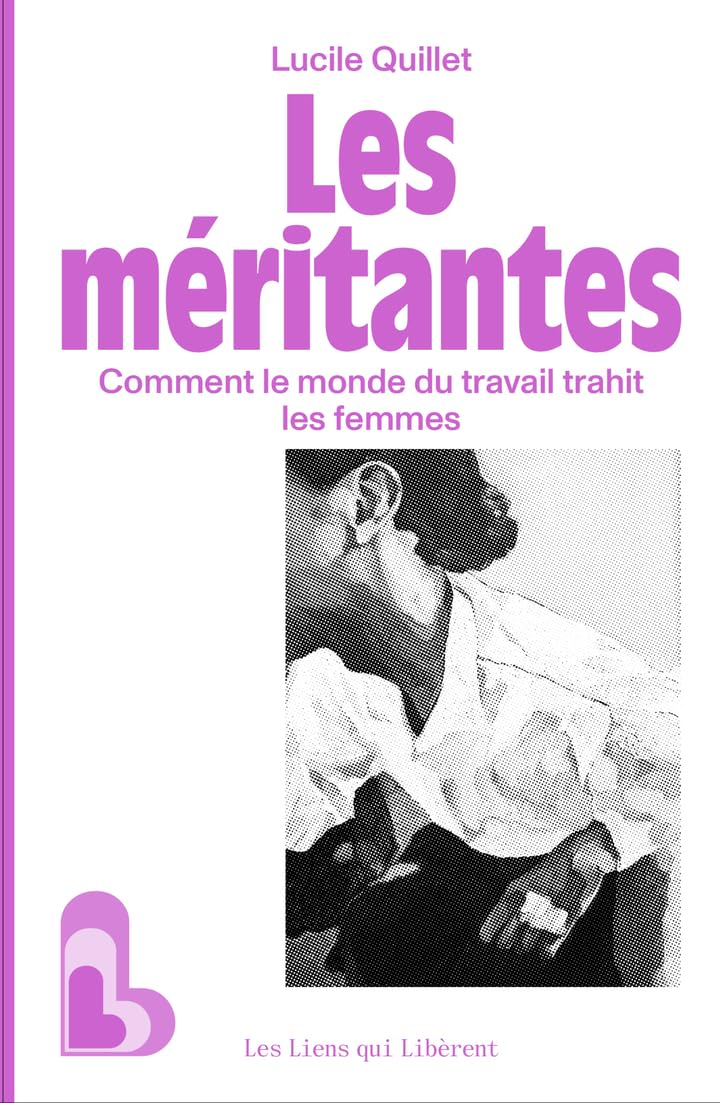 Les méritantes : comment le monde du travail trahit les femmes