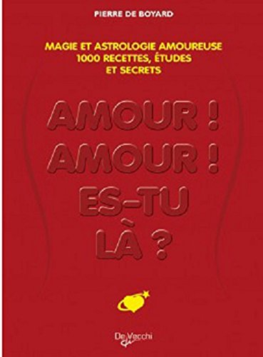 Amour, amour, es-tu là ? : provoquez l'amour par la magie