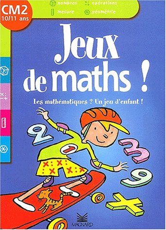 Les mathématiques ? Un jeu d'enfant ! CM2, 10-11 ans