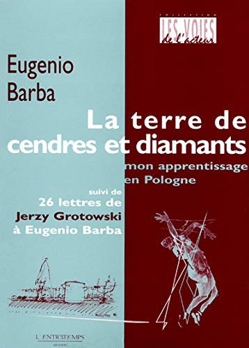 La terre de cendres et diamants : mon apprentissage en Pologne : suivi de 26 lettres de Jerzy Grotow