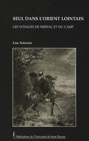Seul dans l'Orient lointain : les voyages de Nerval et Du Camp