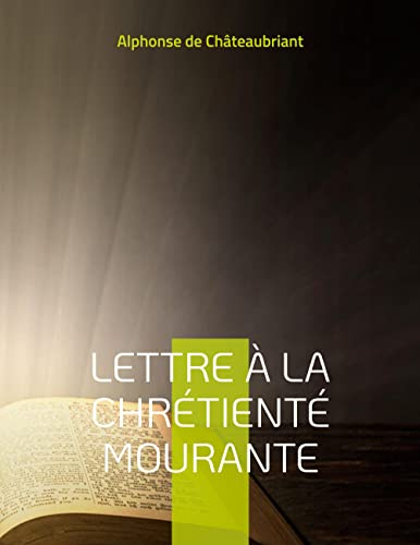 Lettre à la chrétienté mourante : le testament d'Alphonse de Châteaubriant