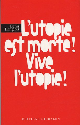 L'utopie est morte ! Vive l'utopie