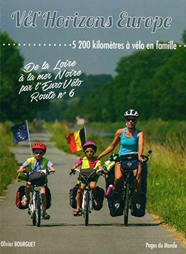 Vél'horizons Europe : 5.200 kilomètres à vélo en famille : de la Loire à la mer Noire par l'EuroVélo
