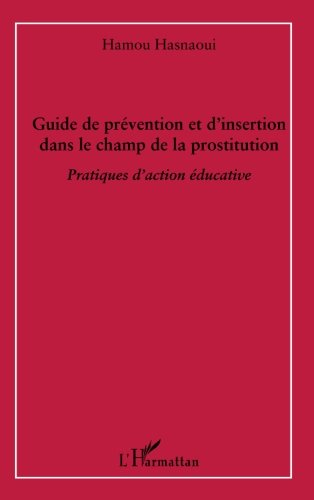 Guide de prévention et d'insertion dans le champ de la prostitution : pratiques d'action éducative