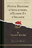 Petite Histoire d'Angleterre, d'Écosse Et d'Irlande (Classic Reprint)