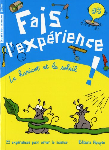 Fais l'expérience !. Vol. 6. Le haricot et le soleil : 22 expériences pour aimer la science
