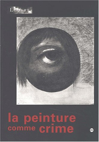 La peinture comme crime ou La part maudite de la modernité : exposition, Paris, Musée du Louvre, 15 