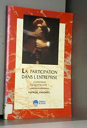 La Participation dans l'entreprise : consensus ou contrainte ?