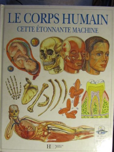 le corps humain, cette etonnante machine