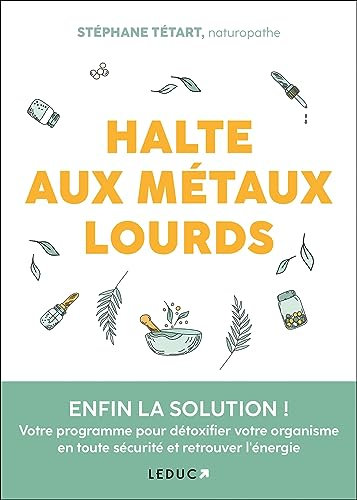 Halte aux métaux lourds : enfin la solution ! : votre programme pour détoxifier votre organisme en t