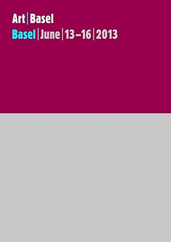 art / basel june 13-16, 2013: the art show / die kunstmesse / la foire d'art / la mostra d'arte