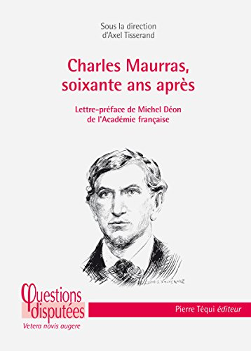 Charles Maurras, soixante ans après : regard critique sur un poète-philosophe engagé dans les tourme