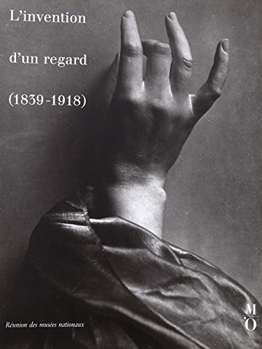 L'Invention d'un regard : 1839-1918, cent cinquantenaire de la photographie, XIXe siècle
