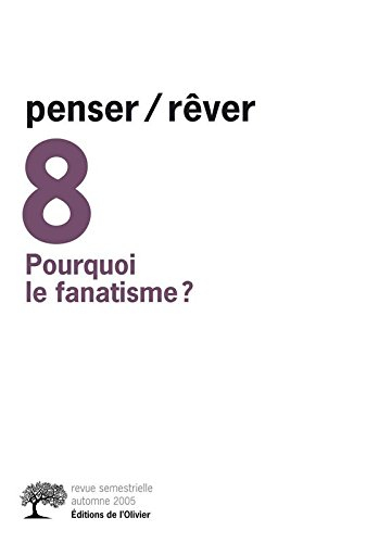 Penser rêver, n° 8. Pourquoi le fanatisme ?