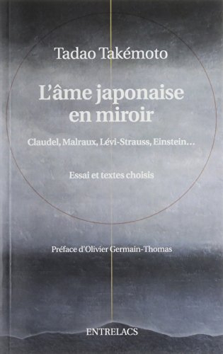 L'âme japonaise en miroir : Claudel, Malraux, Lévi-Strauss, Einstein... : essai et textes choisis