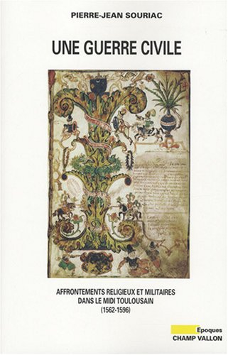 Une guerre civile : affrontements religieux et militaires dans le Midi toulousain, 1562-1596