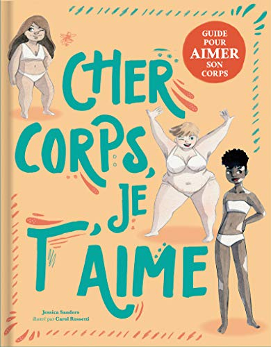 Cher corps, je t'aime : guide pour aimer son corps
