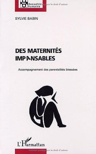 Des maternités impansables : l'accompagnement de l'abandon et des parentalités blessées
