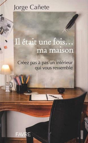 Il était une fois... ma maison : créez pas à pas un intérieur qui vous ressemble