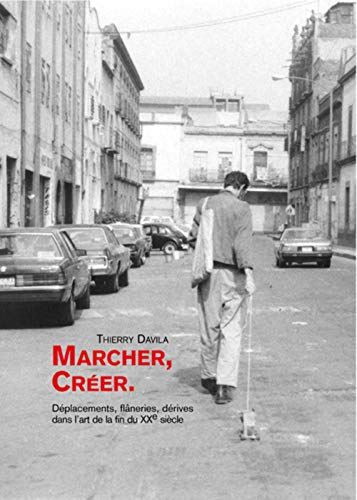 marcher, créer. déplacements, flâneries, dérives dans l'art de la fin du xxème siècle