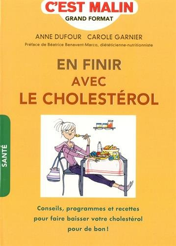 En finir avec le cholestérol : conseils, programmes et recettes pour faire baisser votre cholestérol