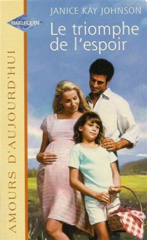 le triomphe de l'espoir : collection : harlequin amours d'aujourd'hui n, 613