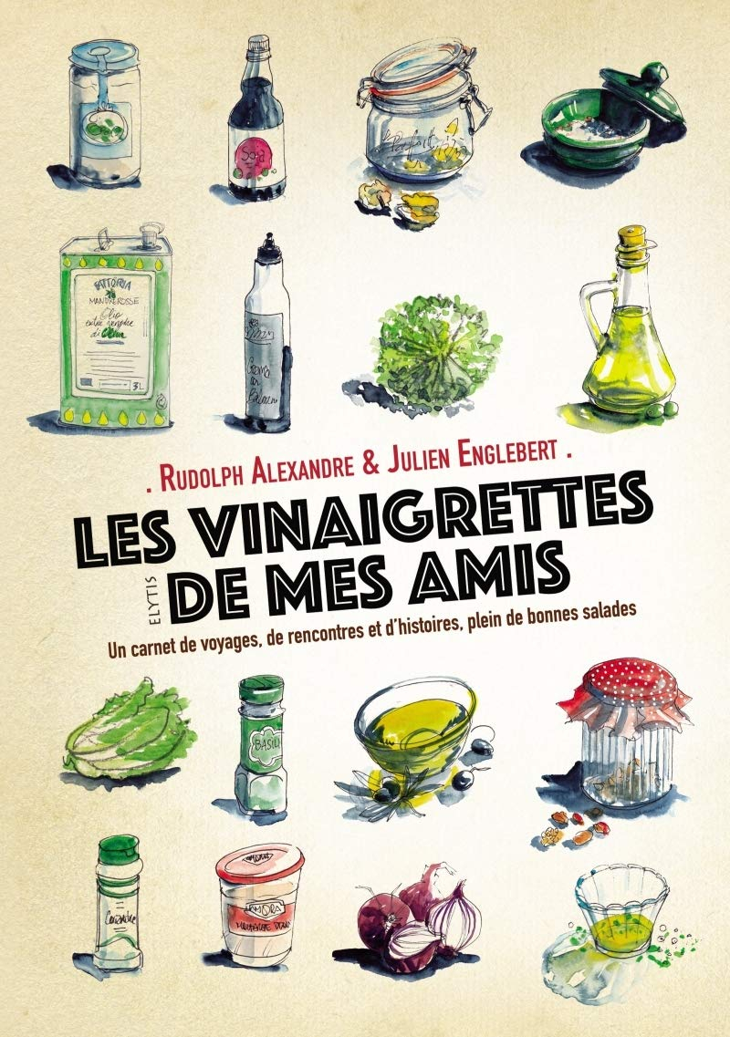 Les vinaigrettes de mes amis : un carnet de voyages, de rencontres et d'histoires, plein de bonnes s