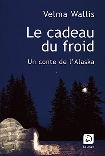 Le cadeau du froid : un conte de l'Alaska