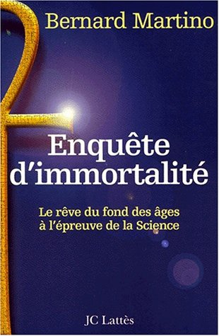 Enquête d'immortalité : le rêve du fond des âges à l'épreuve de la science