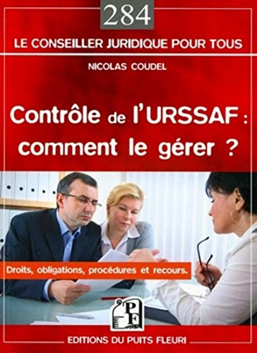 Contrôle de l'Urssaf : comment le gérer ? : droits, obligations, procédures et recours