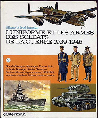 l'Uniforme et les armes des soldats de la guerre 1939-1945. Vol. 2. Grande-Bretagne, Allemagne, Fran