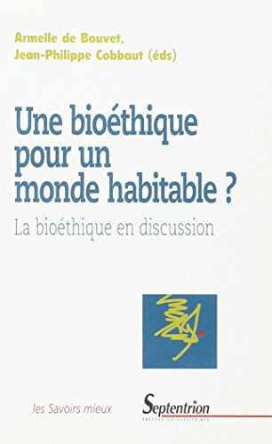Une bioéthique pour un monde habitable ? : la bioéthique en discussion