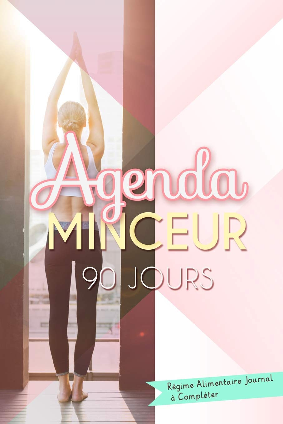 Agenda Minceur 90 jours. Régime Alimentaire Journal à Compléter: Journal personnel qui vous aidera à