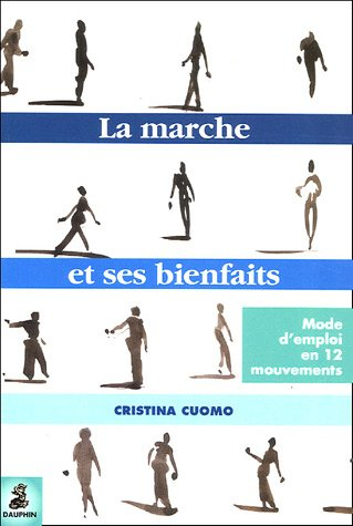 La marche et ses bienfaits : mode d'emploi en 12 mouvements