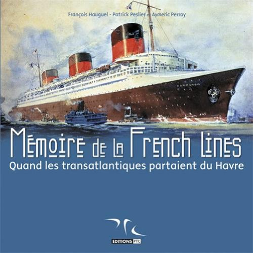Mémoire de la French Lines. Quand les transatlantiques partaient du Havre