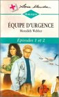 equipe d'urgence : episode 1 & 2 : collection : harlequin série blanche n, 381