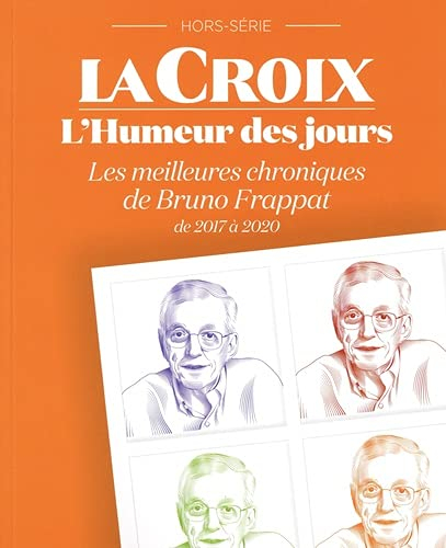 Croix (La), hors série. L'humeur des jours : les meilleures chroniques de Bruno Frappat : de 2007 à 