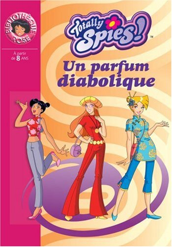 Totally Spies !. Vol. 2005. Un parfum diabolique