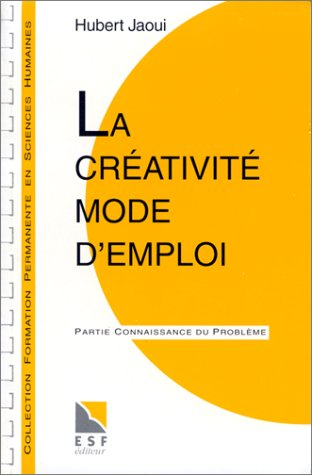 la creativite mode d'emploi. partie applications pratiques, partie connaissance du problème