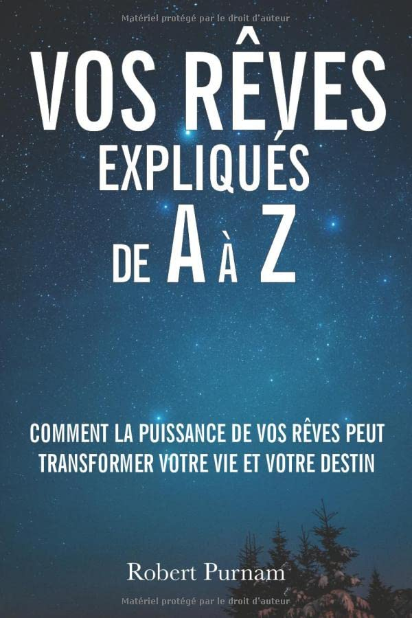 Vos rêves expliqués de A à Z: Comment la puissance de vos rêves peut transformer votre vie et votre 